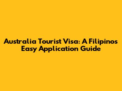 Australia Tourist Visa: A Filipino's Easy Application Guide