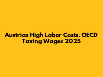 Austria's High Labor Costs: OECD Taxing Wages 2025