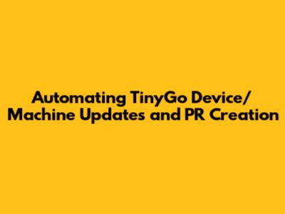 Automating TinyGo Device/Machine Updates and PR Creation