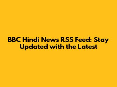 BBC Hindi News RSS Feed: Stay Updated with the Latest