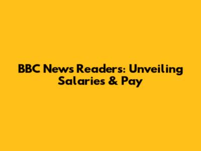 BBC News Readers: Unveiling Salaries & Pay