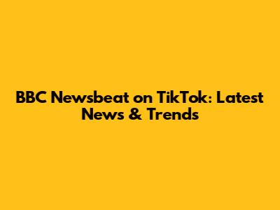 BBC Newsbeat on TikTok: Latest News & Trends