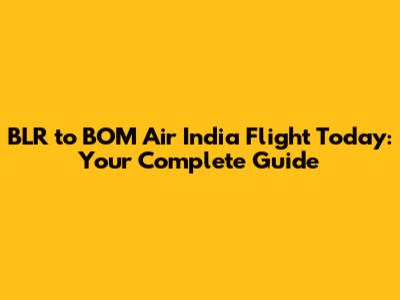 BLR to BOM Air India Flight Today: Your Complete Guide