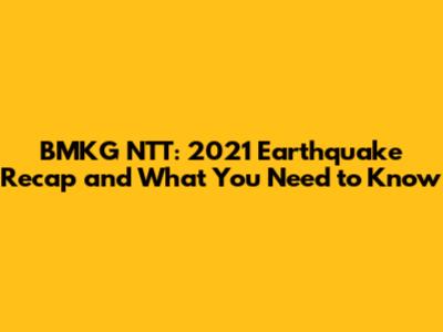BMKG NTT: 2021 Earthquake Recap and What You Need to Know