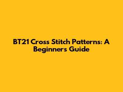 BT21 Cross Stitch Patterns: A Beginner's Guide