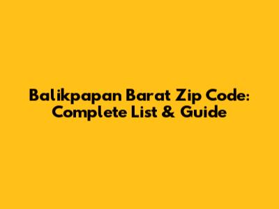Balikpapan Barat Zip Code: Complete List & Guide