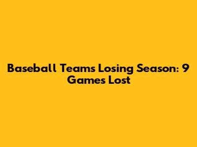 Baseball Team's Losing Season: 9 Games Lost