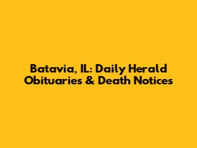 Batavia, IL: Daily Herald Obituaries & Death Notices