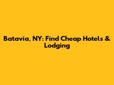 Batavia, NY: Find Cheap Hotels & Lodging