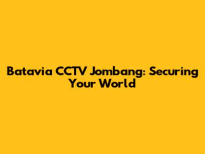 Batavia CCTV Jombang: Securing Your World