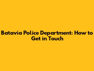 Batavia Police Department: How to Get in Touch