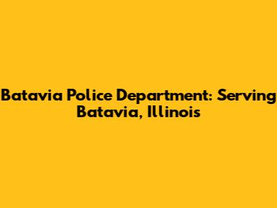 Batavia Police Department: Serving Batavia, Illinois