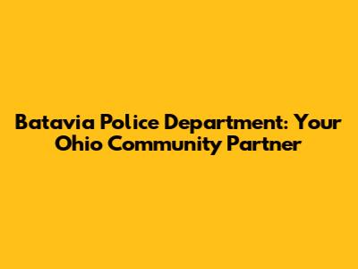 Batavia Police Department: Your Ohio Community Partner