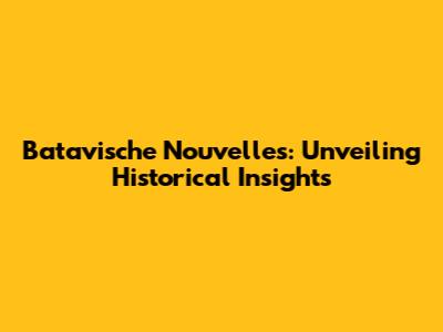 Batavische Nouvelles: Unveiling Historical Insights