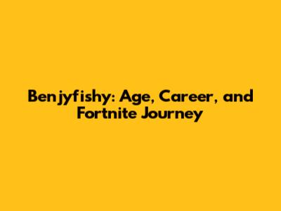 Benjyfishy: Age, Career, and Fortnite Journey