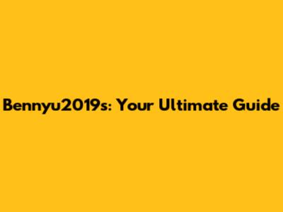 Bennyu2019s: Your Ultimate Guide