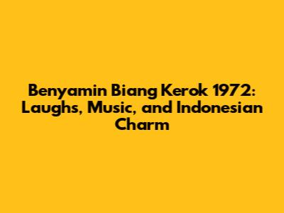 Benyamin Biang Kerok 1972: Laughs, Music, and Indonesian Charm