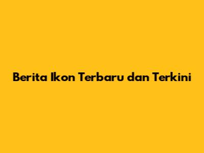 Berita Ikon Terbaru dan Terkini
