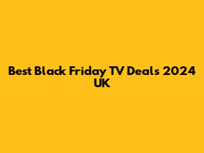 Best Black Friday TV Deals 2024 UK