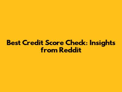 Best Credit Score Check: Insights from Reddit