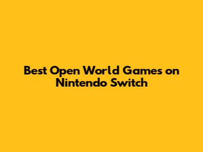 Best Open World Games on Nintendo Switch