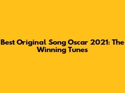 Best Original Song Oscar 2021: The Winning Tunes