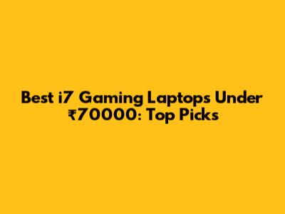 Best i7 Gaming Laptops Under ₹70000: Top Picks