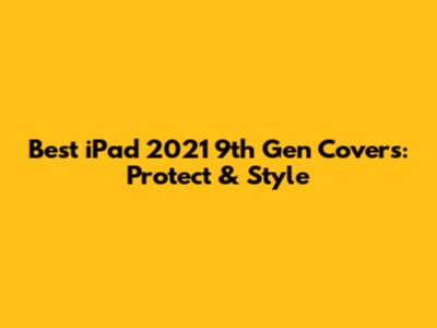 Best iPad 2021 9th Gen Covers: Protect & Style