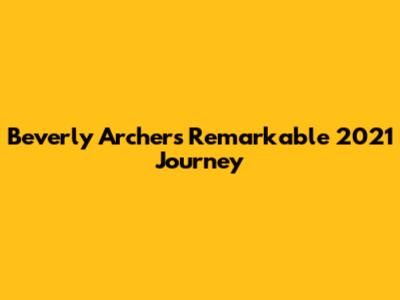 Beverly Archer's Remarkable 2021 Journey