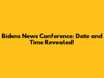 Biden's News Conference: Date and Time Revealed!