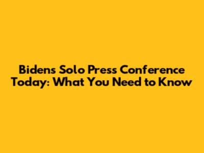 Biden's Solo Press Conference Today: What You Need to Know