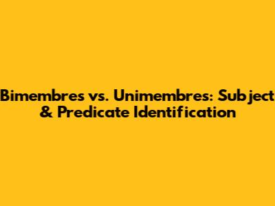 Bimembres vs. Unimembres: Subject & Predicate Identification