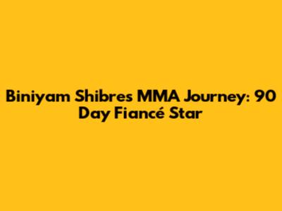 Biniyam Shibre's MMA Journey: 90 Day Fiancé Star