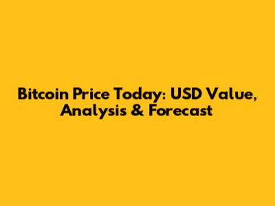 Bitcoin Price Today: USD Value, Analysis & Forecast