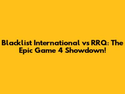 Blacklist International vs RRQ: The Epic Game 4 Showdown!