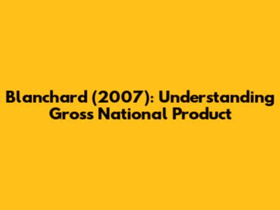 Blanchard (2007): Understanding Gross National Product