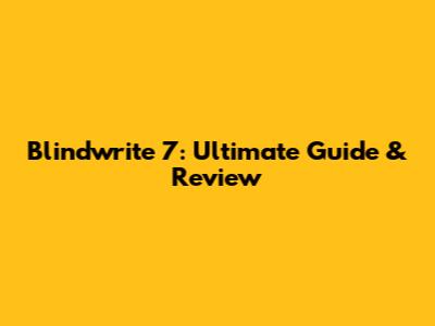 Blindwrite 7: Ultimate Guide & Review