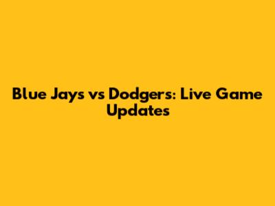 Blue Jays vs Dodgers: Live Game Updates