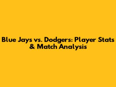 Blue Jays vs. Dodgers: Player Stats & Match Analysis