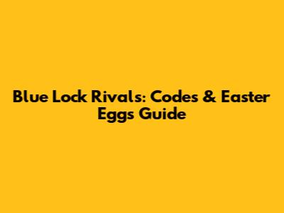 Blue Lock Rivals: Codes & Easter Eggs Guide