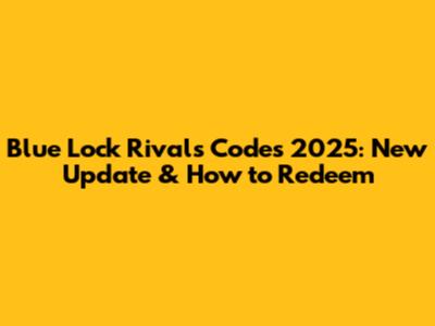 Blue Lock Rivals Codes 2025: New Update & How to Redeem
