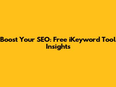 Boost Your SEO: Free iKeyword Tool Insights