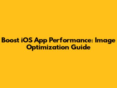 Boost iOS App Performance: Image Optimization Guide