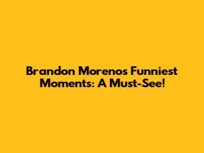 Brandon Moreno's Funniest Moments: A Must-See!