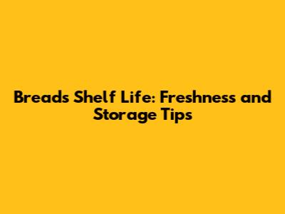 Bread's Shelf Life: Freshness and Storage Tips