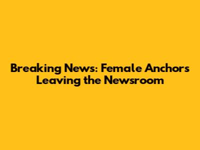 Breaking News: Female Anchors Leaving the Newsroom
