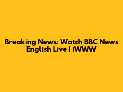 Breaking News: Watch BBC News English Live | iWWW