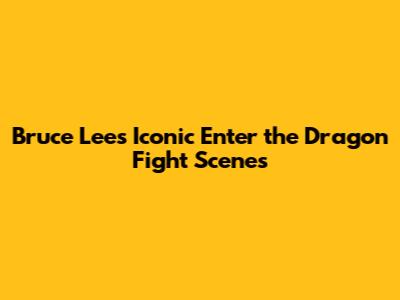 Bruce Lee's Iconic 'Enter the Dragon' Fight Scenes