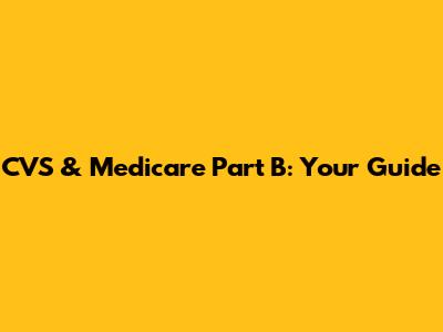 CVS & Medicare Part B: Your Guide