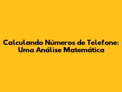 Calculando Números de Telefone: Uma Análise Matemática